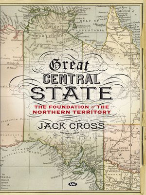 cover image of Great Central State: the foundation of the Northern Territory